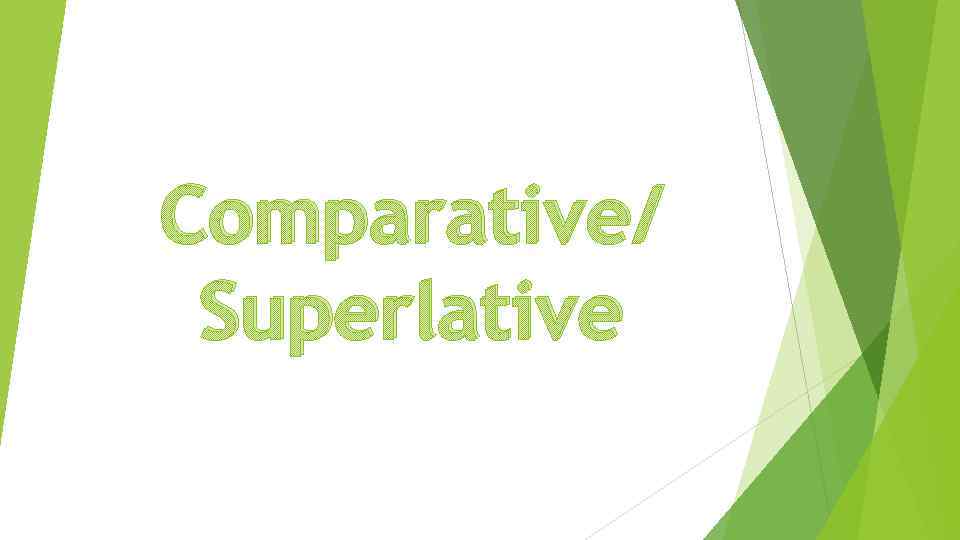 Comparative/ Superlative 