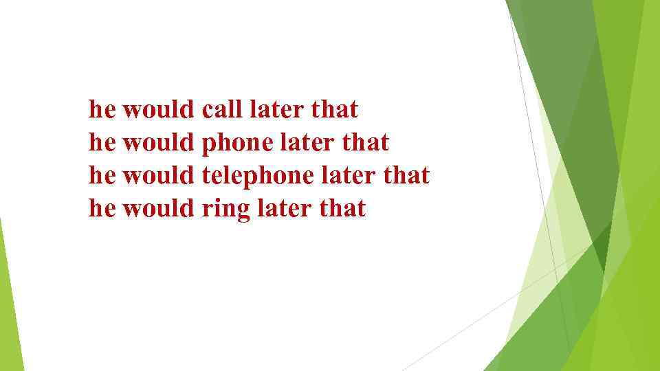 he would call later that he would phone later that he would telephone later