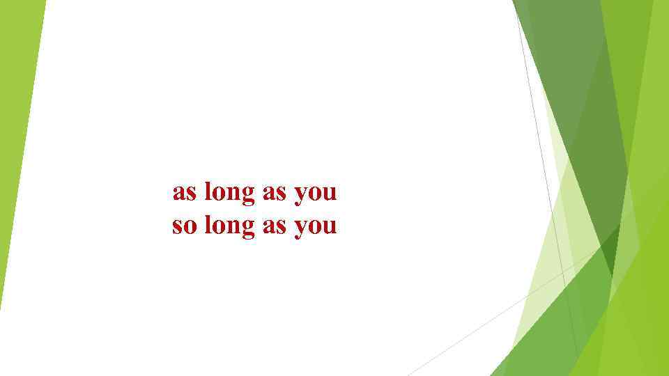 as long as you so long as you 