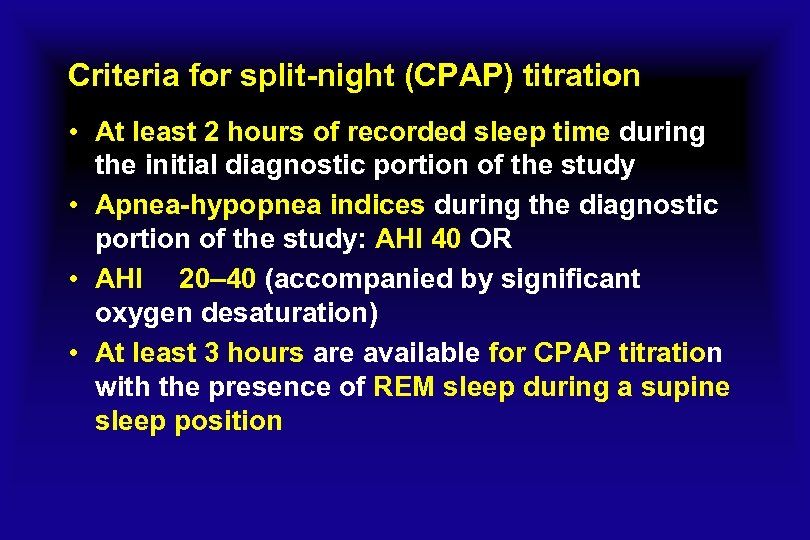 Criteria for split-night (CPAP) titration • At least 2 hours of recorded sleep time
