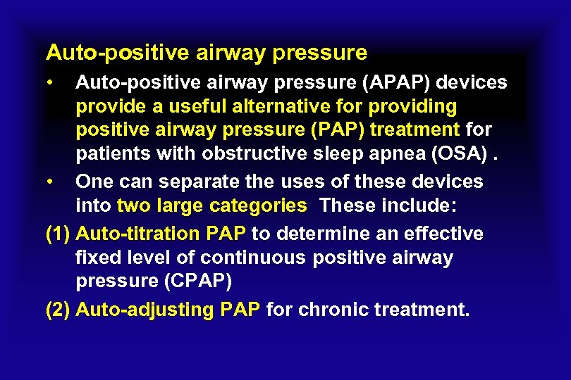 Auto-positive airway pressure • Auto-positive airway pressure (APAP) devices provide a useful alternative for