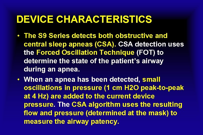 DEVICE CHARACTERISTICS • The S 9 Series detects both obstructive and central sleep apneas