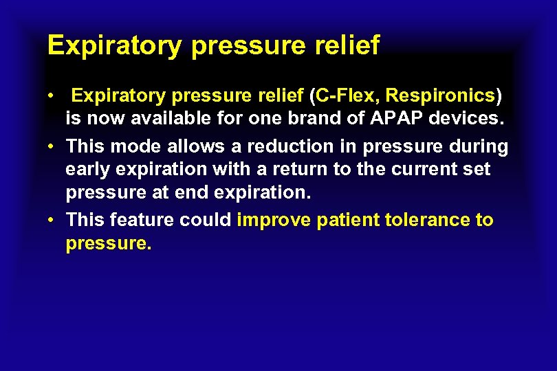 Expiratory pressure relief • Expiratory pressure relief (C-Flex, Respironics) is now available for one