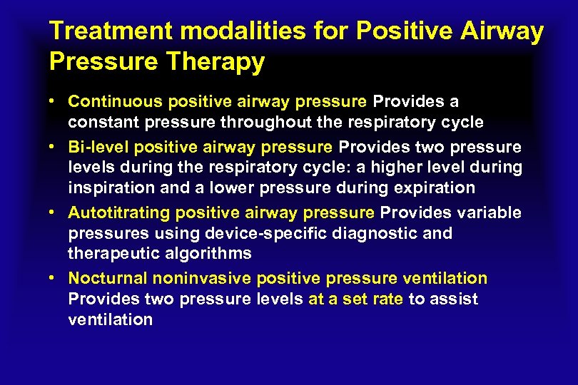 Treatment modalities for Positive Airway Pressure Therapy • Continuous positive airway pressure Provides a