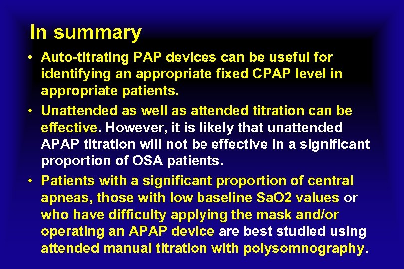 In summary • Auto-titrating PAP devices can be useful for identifying an appropriate fixed