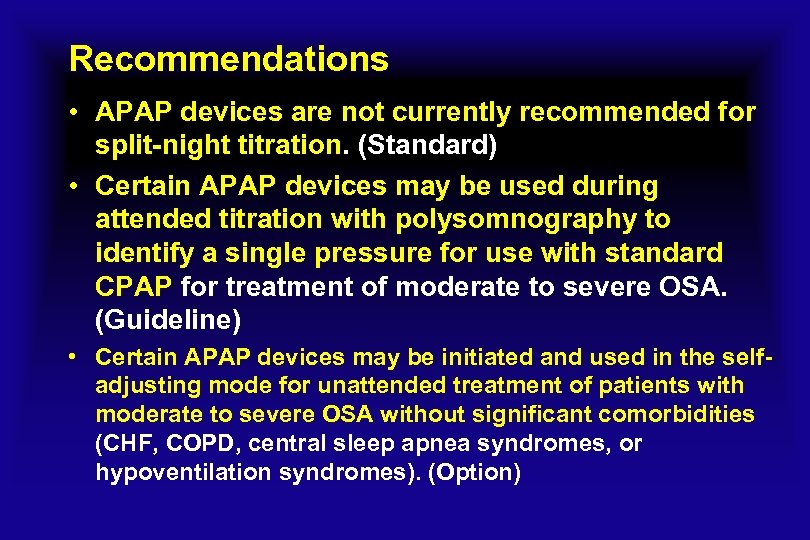 Recommendations • APAP devices are not currently recommended for split-night titration. (Standard) • Certain