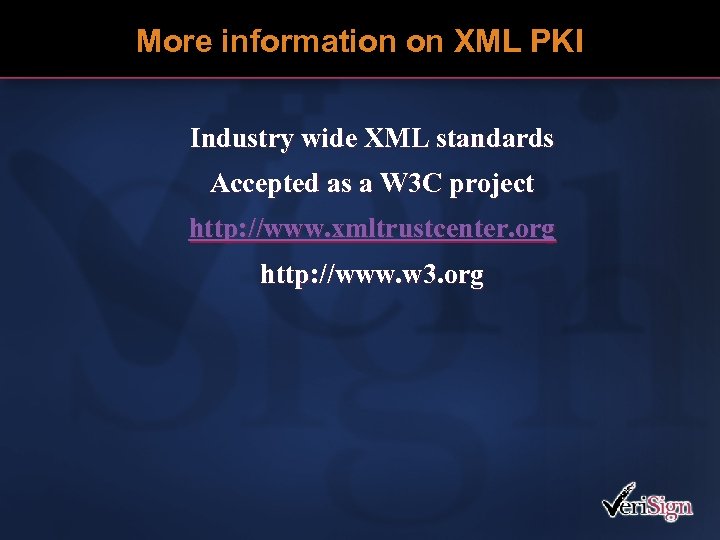 More information on XML PKI Industry wide XML standards Accepted as a W 3