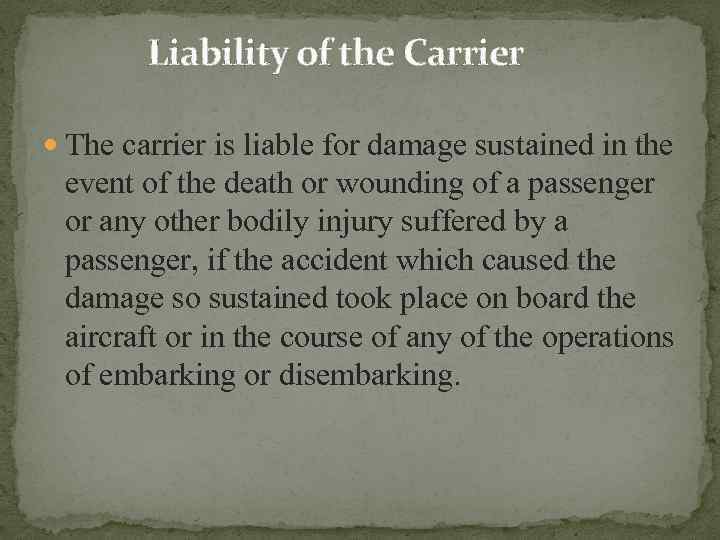 Liability of the Carrier The carrier is liable for damage sustained in the event