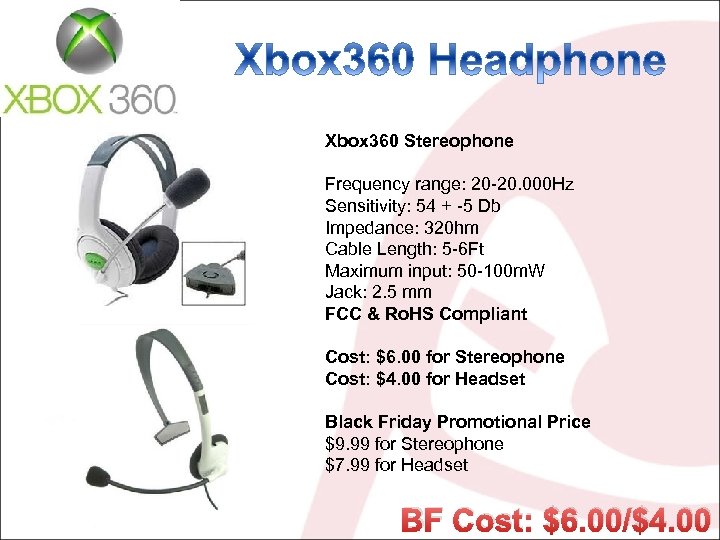Xbox 360 Stereophone Frequency range: 20 -20. 000 Hz Sensitivity: 54 + -5 Db