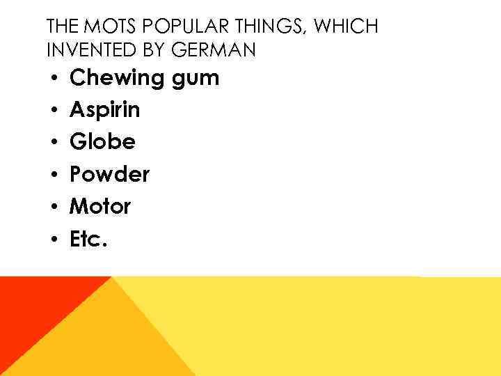 THE MOTS POPULAR THINGS, WHICH INVENTED BY GERMAN • • • Chewing gum Aspirin