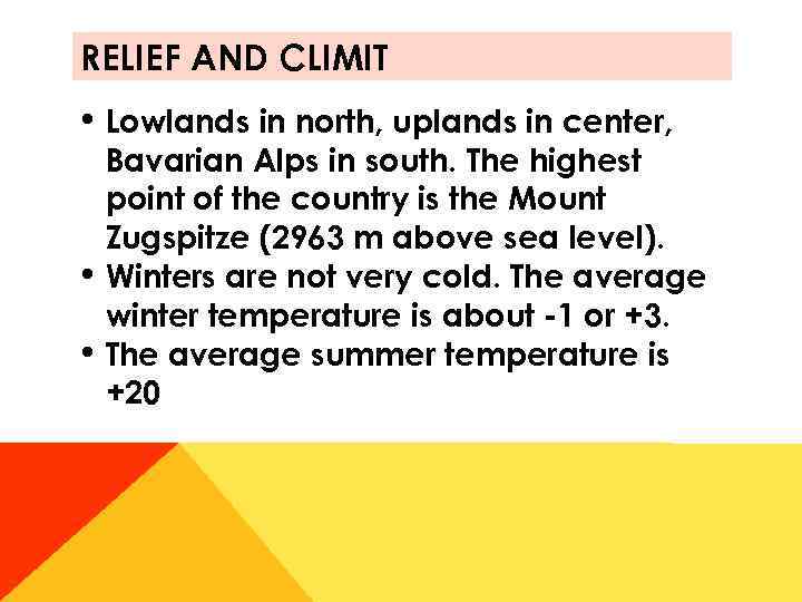 RELIEF AND CLIMIT • Lowlands in north, uplands in center, Bavarian Alps in south.