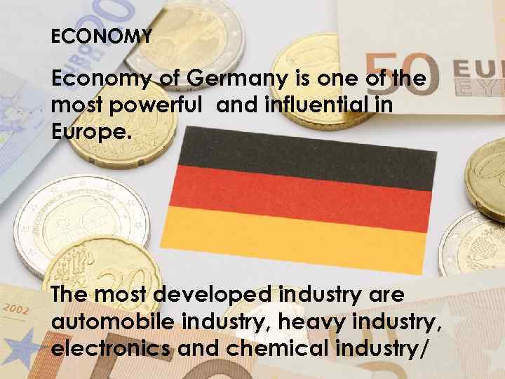 ECONOMY Economy of Germany is one of the most powerful and influential in Europe.
