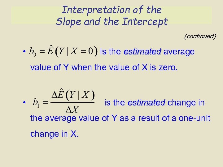 Interpretation of the Slope and the Intercept (continued) • is the estimated average value