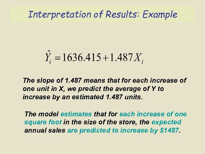 Interpretation of Results: Example The slope of 1. 487 means that for each increase