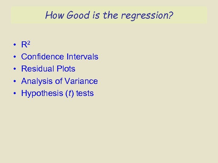 How Good is the regression? • • • R 2 Confidence Intervals Residual Plots
