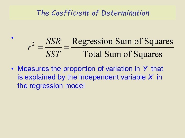 The Coefficient of Determination • • Measures the proportion of variation in Y that