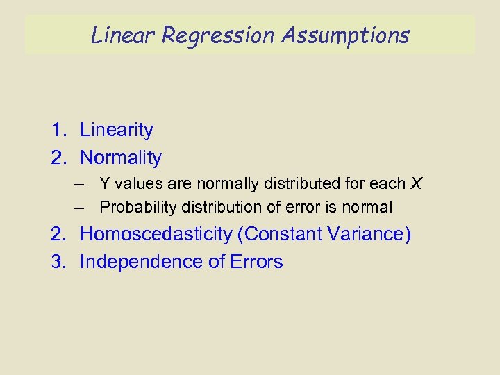 Linear Regression Assumptions 1. Linearity 2. Normality – Y values are normally distributed for