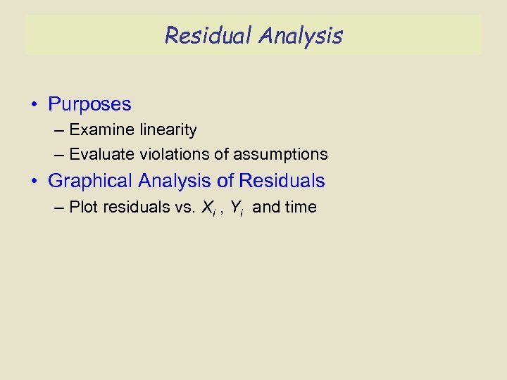 Residual Analysis • Purposes – Examine linearity – Evaluate violations of assumptions • Graphical