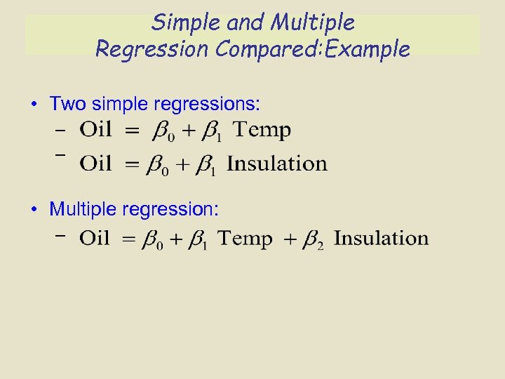 Simple and Multiple Regression Compared: Example • Two simple regressions: – – • Multiple