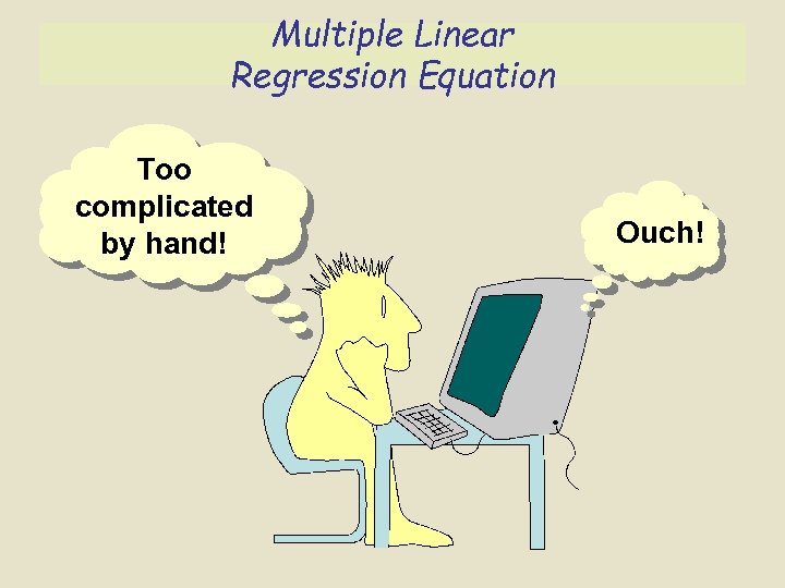 Multiple Linear Regression Equation Too complicated by hand! Ouch! 