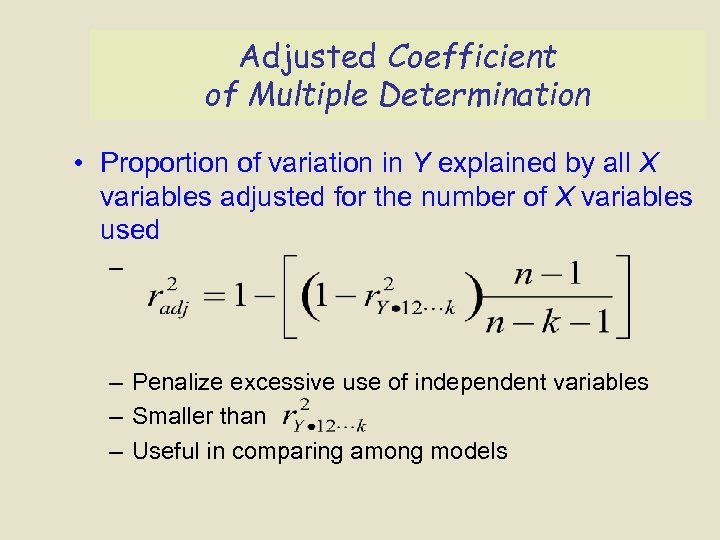 Adjusted Coefficient of Multiple Determination • Proportion of variation in Y explained by all