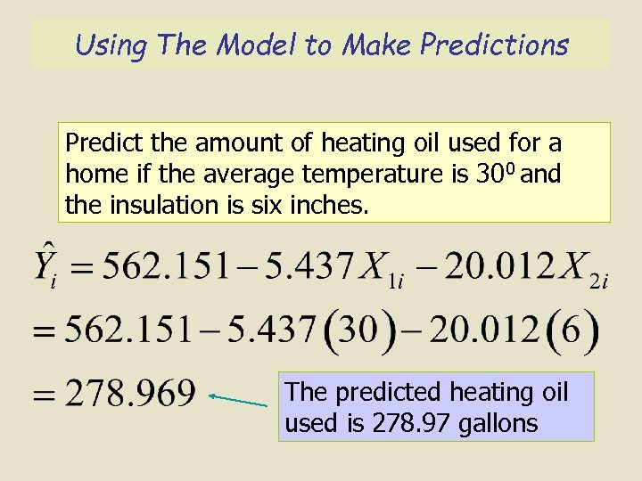 Using The Model to Make Predictions Predict the amount of heating oil used for
