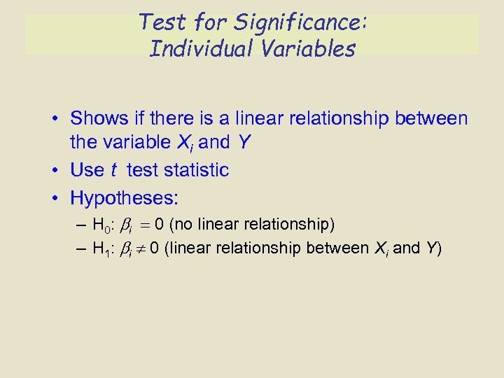 Test for Significance: Individual Variables • Shows if there is a linear relationship between