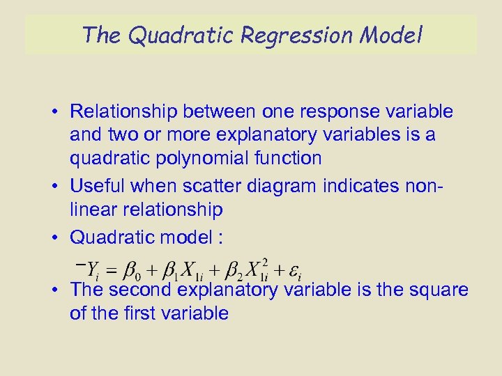The Quadratic Regression Model • Relationship between one response variable and two or more