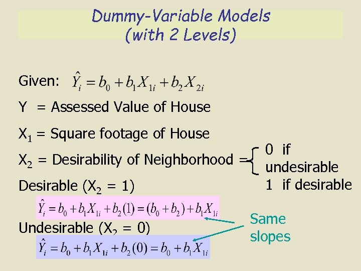 Dummy-Variable Models (with 2 Levels) Given: Y = Assessed Value of House X 1