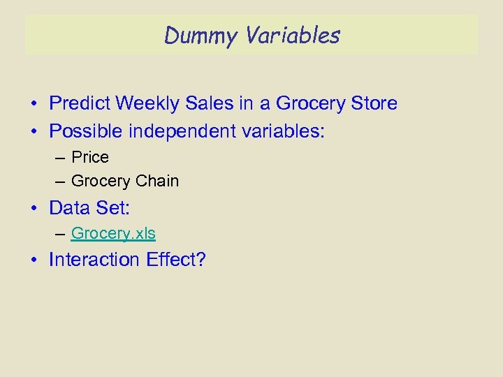 Dummy Variables • Predict Weekly Sales in a Grocery Store • Possible independent variables: