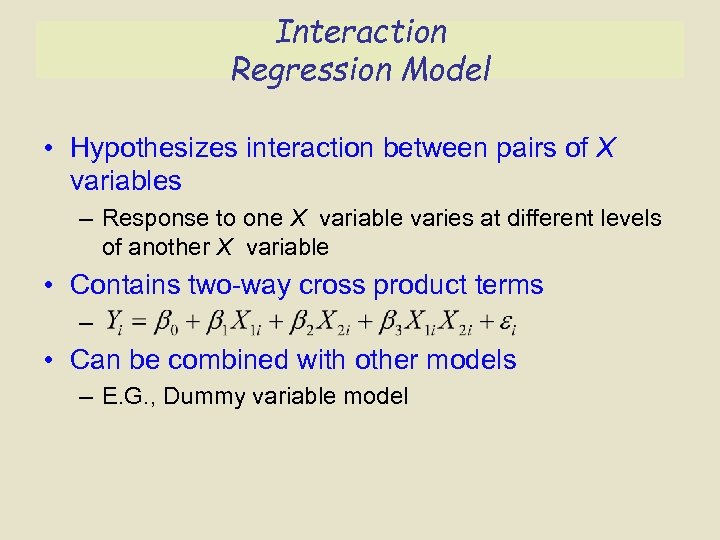 Interaction Regression Model • Hypothesizes interaction between pairs of X variables – Response to