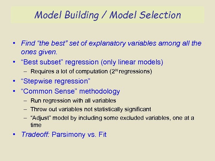 Model Building / Model Selection • Find “the best” set of explanatory variables among