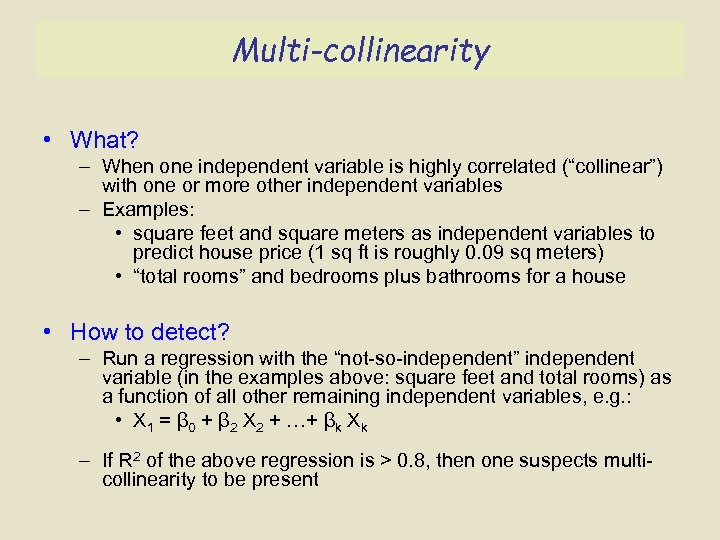 Multi-collinearity • What? – When one independent variable is highly correlated (“collinear”) with one