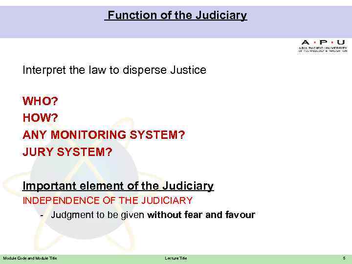 Function of the Judiciary Interpret the law to disperse Justice WHO? HOW? ANY MONITORING