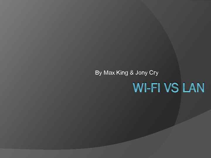 By Max King & Jony Cry WI-FI VS LAN 