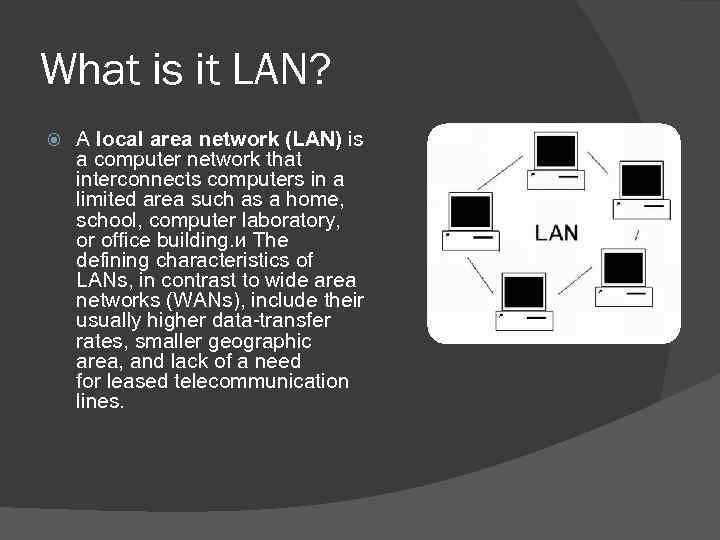 What is it LAN? A local area network (LAN) is a computer network that