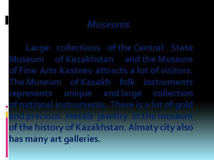  Museums Large collections of the Central State Museum of Kazakhstan and the Museum