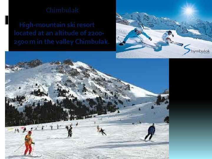 Chimbulak High-mountain ski resort located at an altitude of 22002500 m in the valley