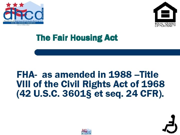 The Fair Housing Act FHA- as amended in 1988 --Title VIII of the Civil
