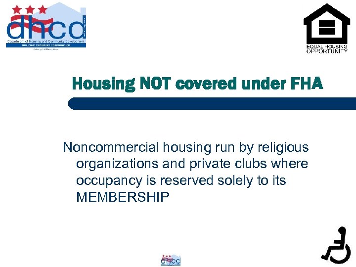 Housing NOT covered under FHA Noncommercial housing run by religious organizations and private clubs