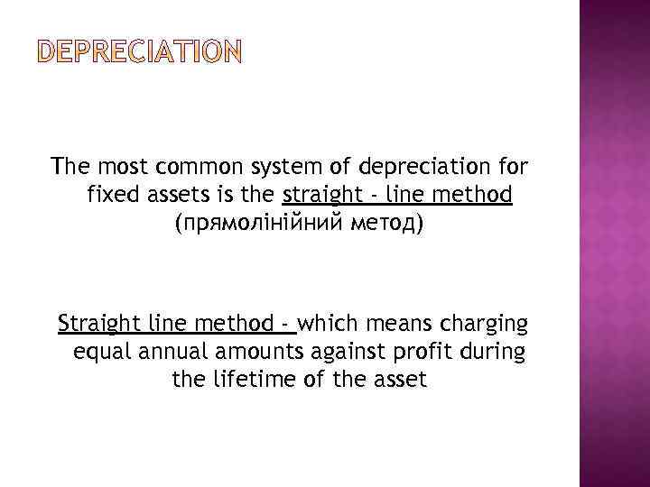 The most common system of depreciation for fixed assets is the straight - line
