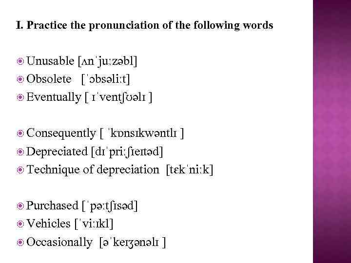 І. Practice the pronunciation of the following words Unusable [ʌnˈjuːzəbl] Obsolete [ˈɔbsəliːt] Eventually [