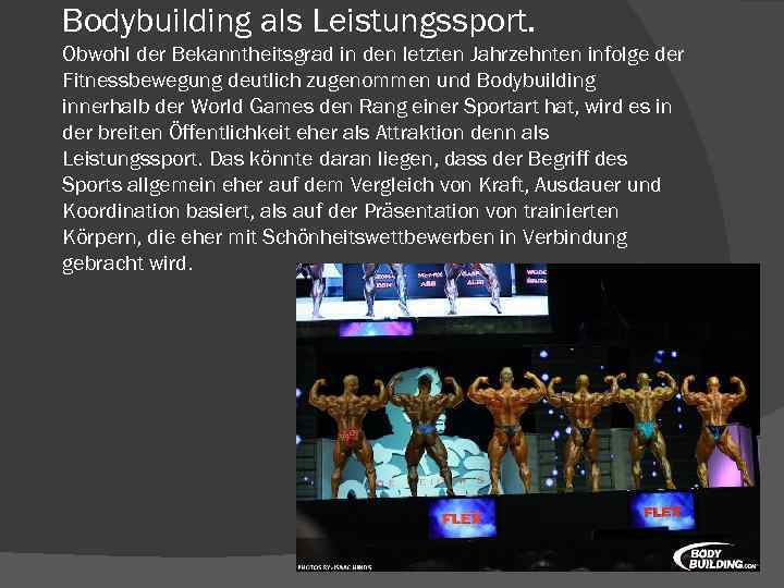 Bodybuilding als Leistungssport. Obwohl der Bekanntheitsgrad in den letzten Jahrzehnten infolge der Fitnessbewegung deutlich