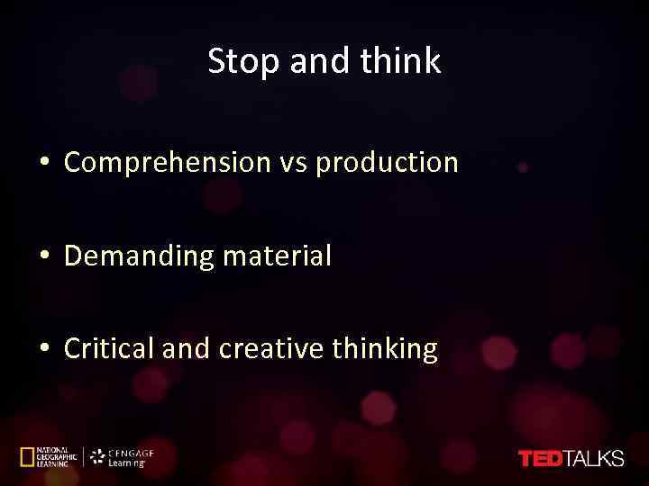 Stop and think • Comprehension vs production • Demanding material • Critical and creative