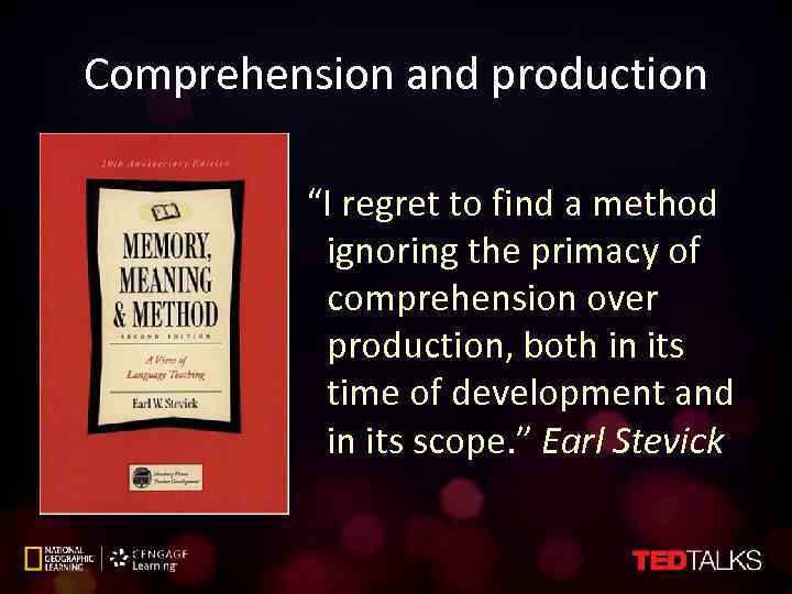 Comprehension and production “I regret to find a method ignoring the primacy of comprehension