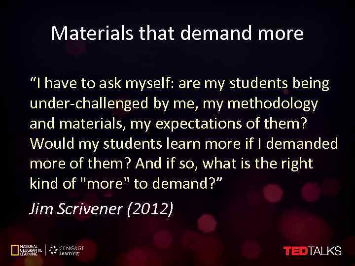 Materials that demand more “I have to ask myself: are my students being under-challenged