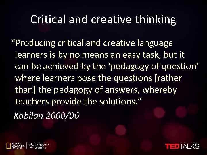 Critical and creative thinking “Producing critical and creative language learners is by no means