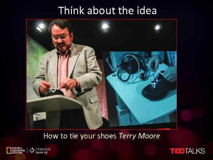 Think about the idea How to tie your shoes Terry Moore 