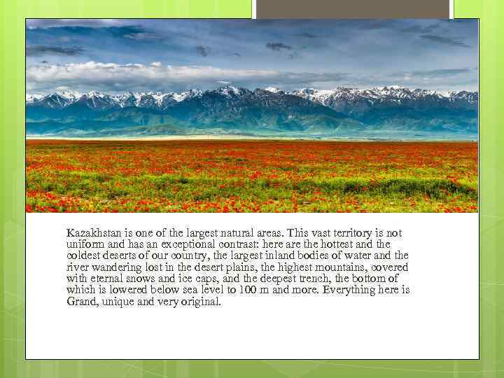 Kazakhstan is one of the largest natural areas. This vast territory is not uniform