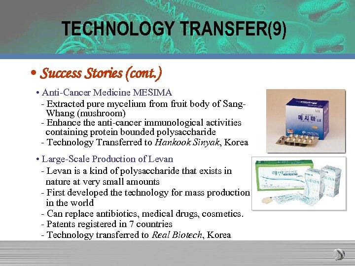 TECHNOLOGY TRANSFER(9) • Success Stories (cont. ) • Anti-Cancer Medicine MESIMA - Extracted pure
